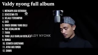 VALDY NYONK - MENGAPA KAU BERUBAH - SUCI - SEKECEWA ITU || POP MELAYU TERPOPULER