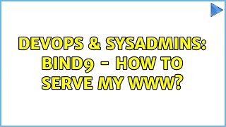 DevOps & SysAdmins: Bind9 - How to serve my www? (6 Solutions!!)