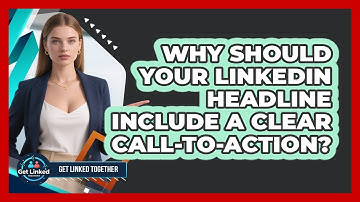 Why Should Your LinkedIn Headline Include A Clear Call-to-Action? - Get Linked Together