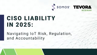 CISO Liability in 2025: Navigating IoT Risk, Regulation, and Accountability