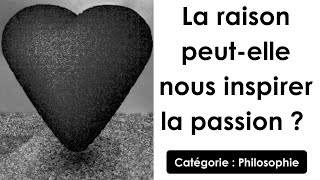 Philosophie: La raison peut-elle nous inspirer la passion ? (dissertation)