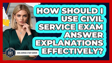 How Should I Use Civil Service Exam Answer Explanations Effectively? - Civil Service Study Center