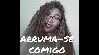 Arruma Se Comigo Rapido