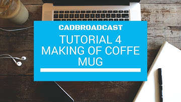 Tutorial 4 - Making Of Coffee Mug