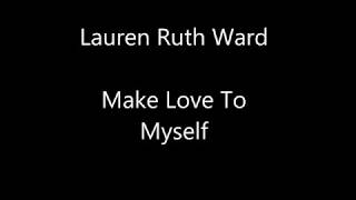 Video thumbnail of "Lauren Ruth Ward - Make Love To Myself LYRICS"