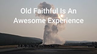 Watching Old Faithful In Person