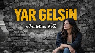 Yâr Gelsin Duygusal Türkü Anatolian Folk