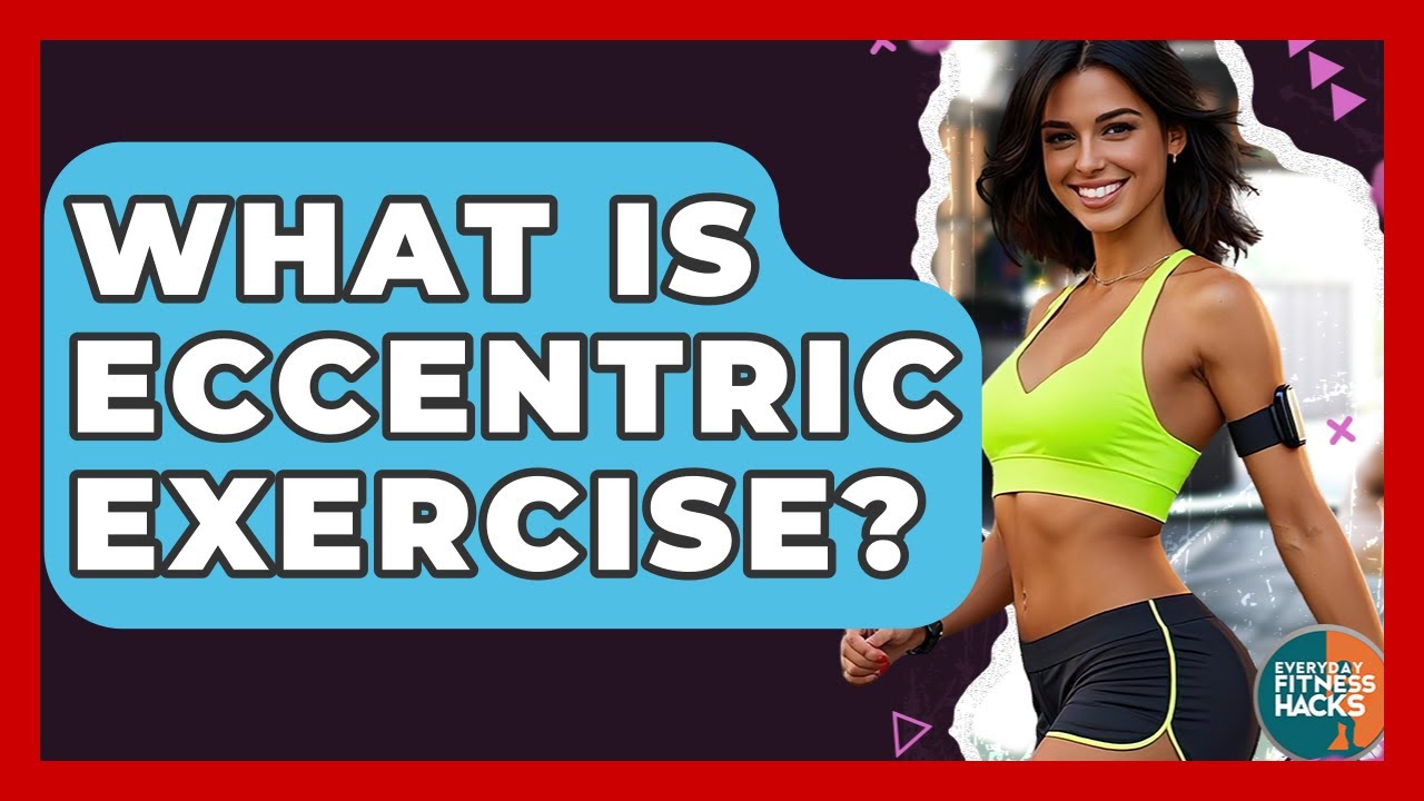 What Is Eccentric Exercise? - Everyday Fitness Hacks