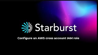 Configuring your AWS cross account IAM role for Starburst Galaxy