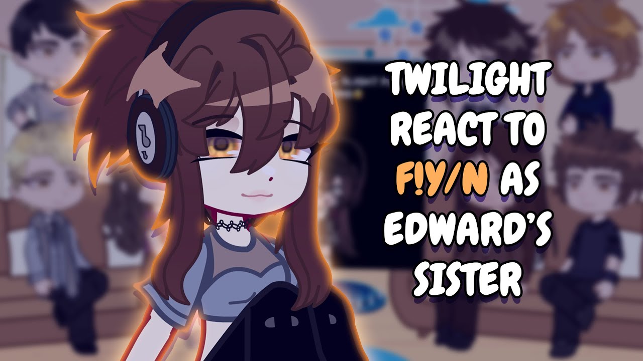 Twilight React To F!Y/N As Edward's Sister + New Olympic Coven Member || Gacha React