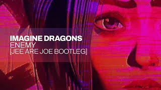 Imagine Dragons - Enemy [Jee Are Joe Bootleg]
