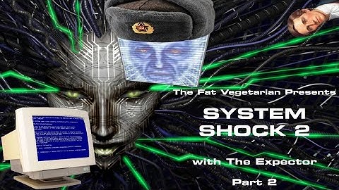System Shock 2 feat. The Expector: Part 2