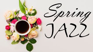 Spring JAZZ  Relaxing Flower Jazz & Bossa Nova Music For Work, Study, Spring Mood