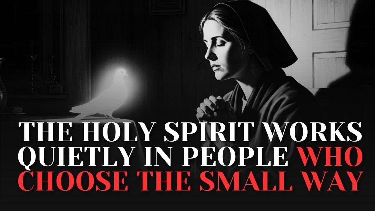 The Holy Spirit Works Quietly in People Who Choose the Small Way | Saint Thérèse of Lisieux