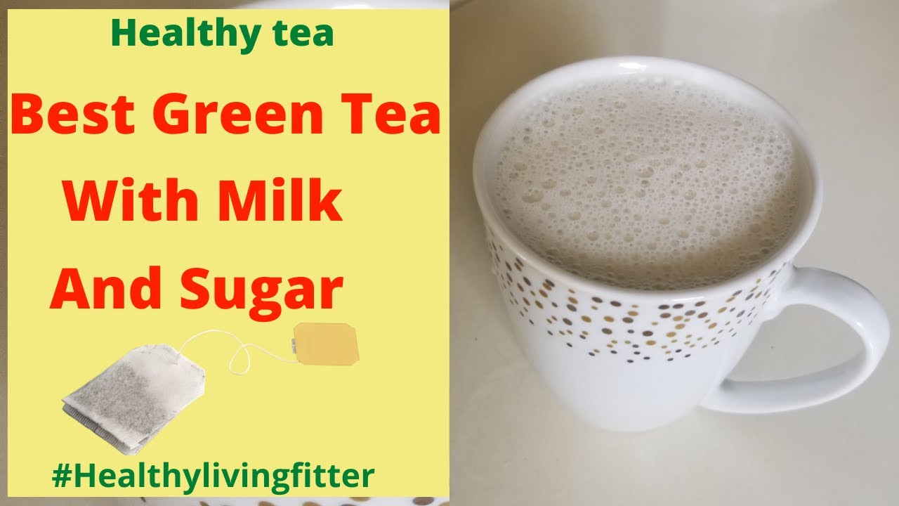 Best Green Tea With Milk And Sugar Healthylivingfitter. YouTube