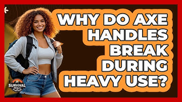 Why Do Axe Handles Break During Heavy Use? - Survival Skills for Everyone