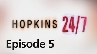 Hopkins 24/7 - Episode 5