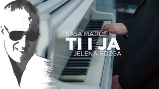 Sasa Matic feat Jelena Rozga - Ti i ja - (Official Video 2021)