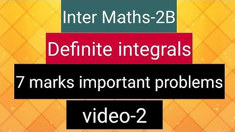 Inter Maths-2B - Definite Integrals -       7 marks important problems - video-2