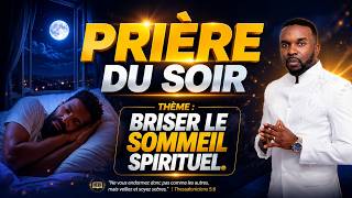 PRI&Egrave;RE DU SOIR : Brise le Sommeil Spirituel et R&eacute;veille ta Vie Spirituelle