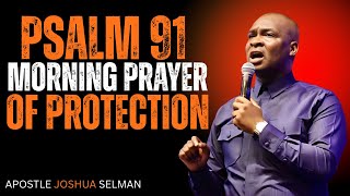 60 MINUTES MOST POWERFUL PSALM 91 MORNING PRAYER TO START YOUR DAY | APOSTLE JOSHUA SELMAN