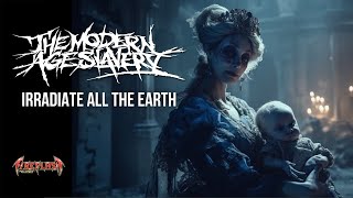 The Modern Age Slavery - Irradiate All The Earth (Official Music Video)