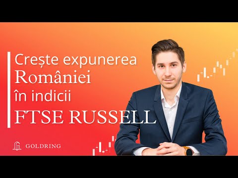Crește expunerea Rom&acirc;niei &icirc;n indicii FTSE Russell