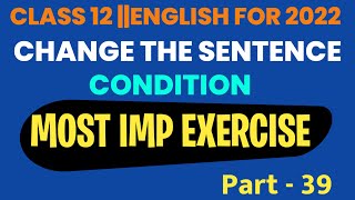 Most Imp Exercise-3/Change the Sentence Condition,/12th English Grammar,/Part-39