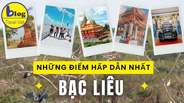 Tổng hợp 18 địa điểm du lịch nổi tiếng nhất Bạc Liêu