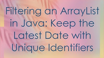 Filtering an ArrayList in Java: Keep the Latest Date with Unique Identifiers
