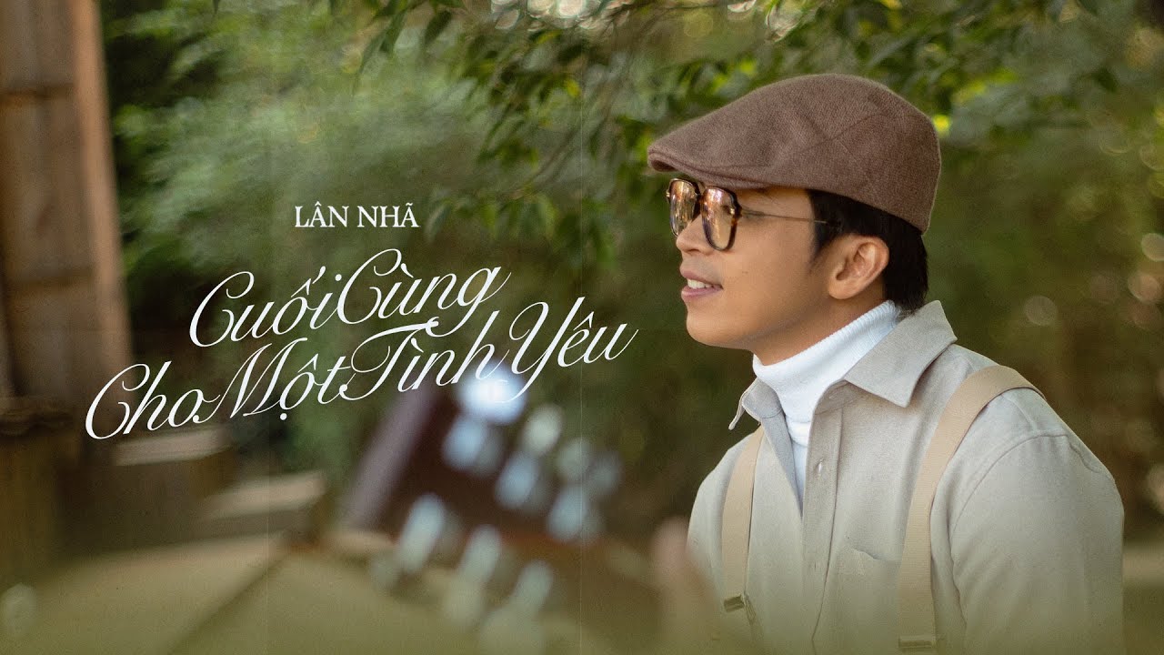 CUỐI CÙNG CHO MỘT TÌNH YÊU (St: Trịnh Công Sơn/Thơ: Trịnh Cung) - Lân Nhã 「 Official Music Video 」