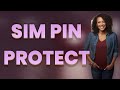 How Does a SIM PIN Protect Your Phone from Theft?