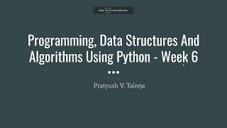 Week 6 - Programming, Data Structures And Algorithms Using Python