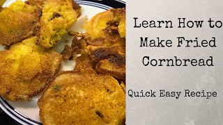 Cornmeal Series Part 1 Recipe 2  - Fried  Southern Cornbread and Learn How to make it - Easy