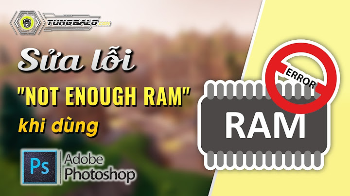 Chạy một phần mềm photoshop tốn bao nhiêu ram năm 2024