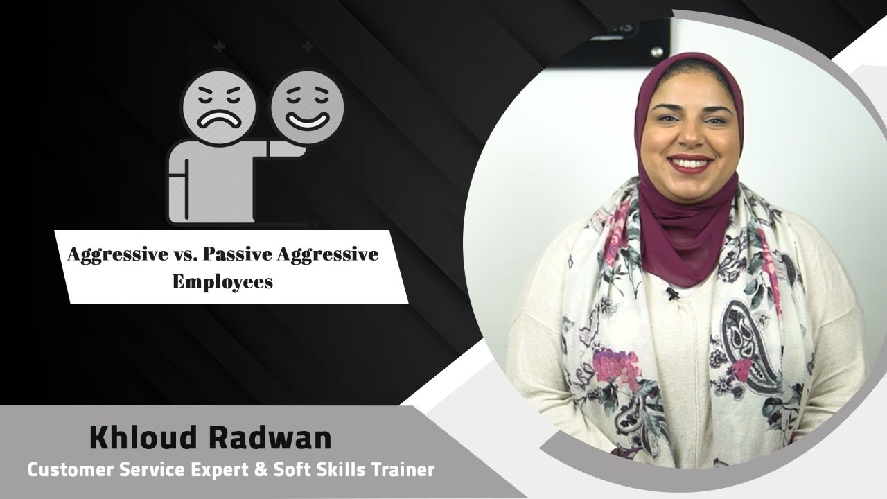 Aggressive & Passive-Aggressive Employees| مهارات التعامل مع الموظف الهجومي و السلبي