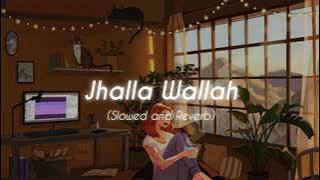 Jhalla Wallah ( Slowed   Reverb ) ♬