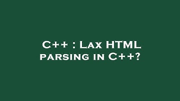 C++ : Lax HTML parsing in C++?