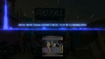 ROYAL WAVE KING OF TALCHER (SOUND CHECK) PLAY BY DJ MUNA BHAI (song)