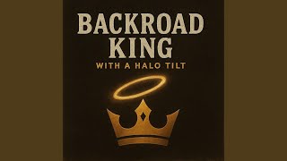 Backroad King With a Halo Tilt