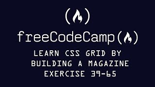 Free Code Camp Learn CSS Grid By Building a Magazine exercise 39-65