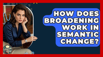 How Does Broadening Work In Semantic Change? - Lexicon Lounge