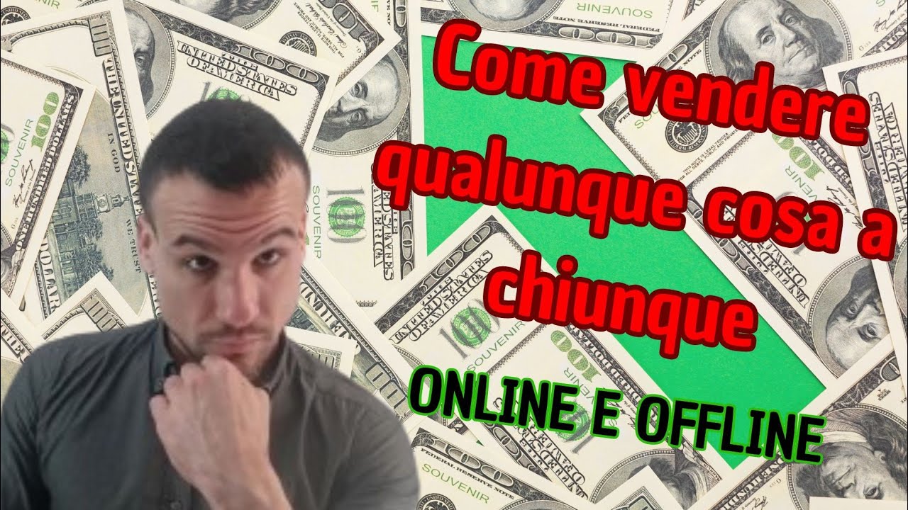 Come vendere qualsiasi cosa a chiunque online e offline - YouTube