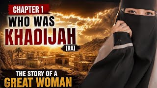 Who Was Khadijah (RA)? | The Inspiring Story of Islam’s Greatest Woman | Chapter 1 |#islamicstory 