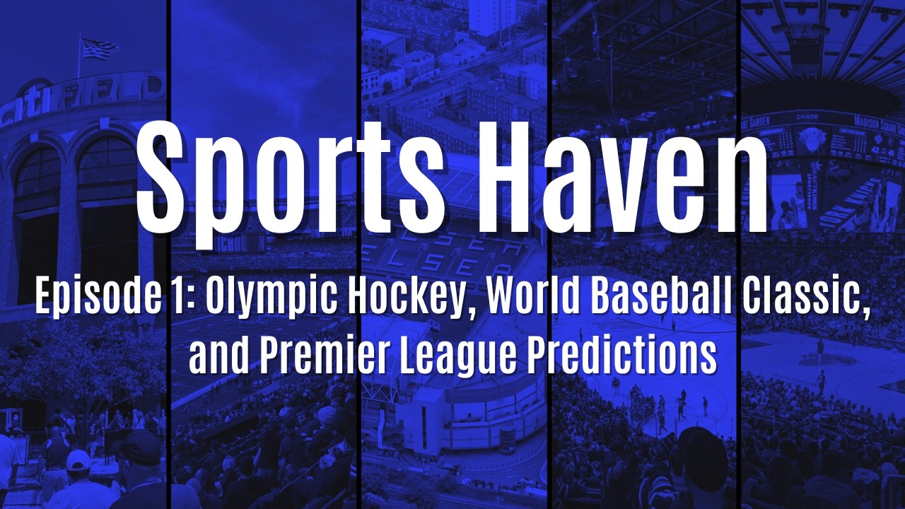 Sports Haven Ep.1: Olympic Hockey, World Baseball Classic, and Premier League predictions!