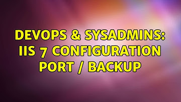 DevOps & SysAdmins: IIS 7 Configuration Port / Backup (2 Solutions!!)