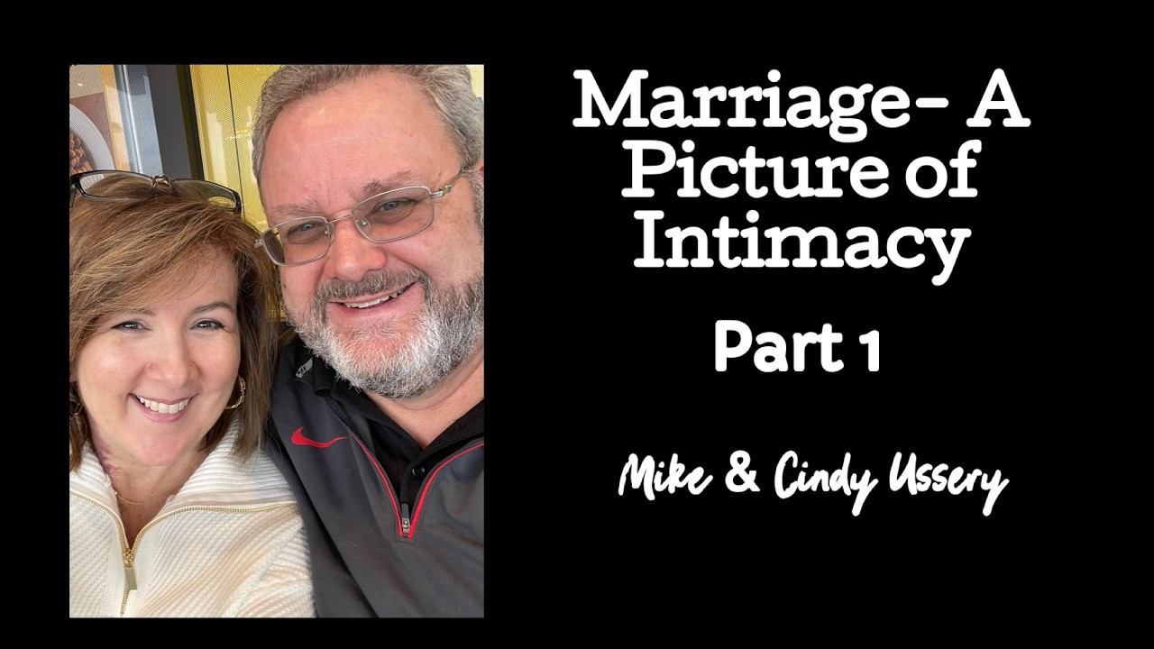 Marriage- A Picture of Intimacy- Part 1- Mike & Cindy Ussery