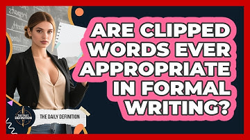 Are Clipped Words Ever Appropriate In Formal Writing? - The Daily Definition