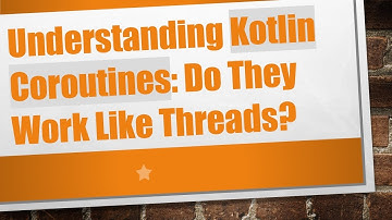 Understanding Kotlin Coroutines: Do They Work Like Threads?