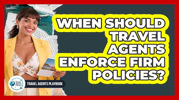 When Should Travel Agents Enforce Firm Policies?